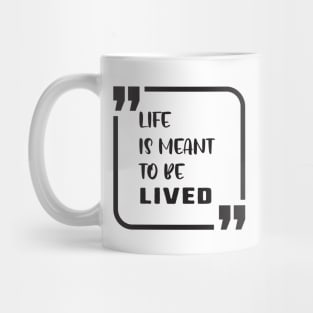 life is meant to be lived Mug